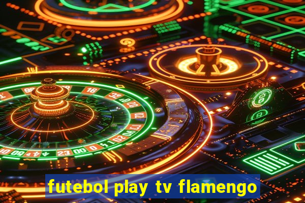 futebol play tv flamengo